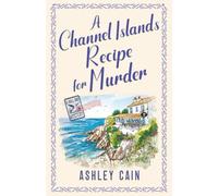 A CHANNEL ISLANDS RECIPE FOR MURDER: An addictive seaside village British cozy mystery