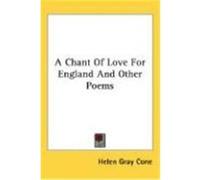 A Chant of Love for England and Other Poems Cone, Helen Gray (Auteur)