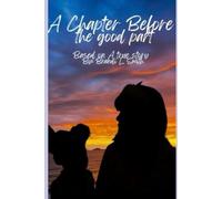 A Chapter Before The Good Part: "One Teen’s Story of Mental Health, Heartbreak, and Hope"