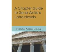 A Chapter Guide To Gene Wolfe's Latro Novels