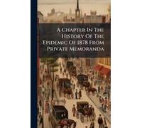 A Chapter In The History Of The Epidemic Of 1878 From Private Memoranda