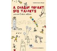 A Chaque Enfant Ses Talents - Vaincre L'échec Scolaire