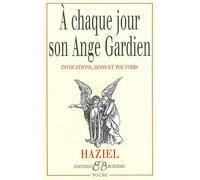 A chaque jour son ange gardien : Invocations, dons et pouvoirs
