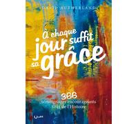 À chaque jour suffit sa grâce 366 témoignages encourageants tirés de l´Histoire - David Sutherland - Cle Eds - broché - Témoignage