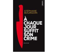 À chaque jour suffit son crime - Stéphane Bourgoin - Points - Poche - Roman