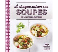 À chaque saison ses soupes: 100 recettes inratables