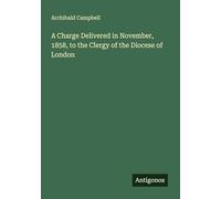 A Charge Delivered in November, 1858, to the Clergy of the Diocese of London