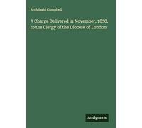 A Charge Delivered in November, 1858, to the Clergy of the Diocese of London