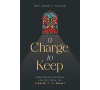 A Charge to Keep Immutable Leadership Lessons from the C-Suite to the Pulpit - Kevin T. Taylor - Advantage Media Group - ebook (ePub) - Livre