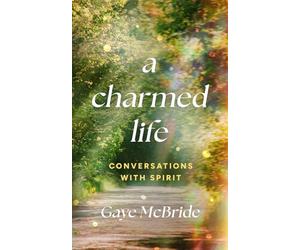A Charmed Life: Conversations with Spirit