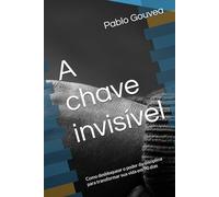 A chave invisível: Como desbloquear o poder da disciplina para transformar sua vida em 90 dias