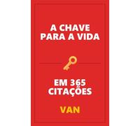A Chave para a Vida: Em 365 Citações