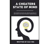 A Cheaters State of Mind: Crack the Hidden Psychology Behind Infidelity and Make Your Relationship Unbreakable