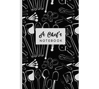 A Chef's Notebook: Blank Recipe Book for Recording All Your Favorite Recipes - Create a Personal Collection of All Your Best Culinary Creations - Black and White Cover Design