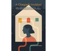 A Chegada Invisível: Como a Inteligência Artificial Está Transformando a Vida Sem Que Percebamos