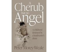 A Cherub But No Angel: A childhood destroyed by a headmaster’s abuse