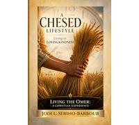 A Chesed Lifestyle: Living in Loving-Kindness: Living the Omer: A Christian Experience