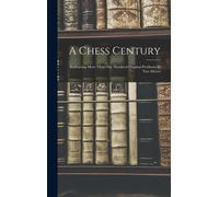 A Chess Century: Embracing More Than One Hundred Original Problems In Two Moves