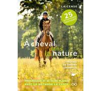 A cheval dans la nature Progresser et se faire plaisir avec la méthode La Cense - Haras de la Cense - Delachaux et niestlé - broché - Guide