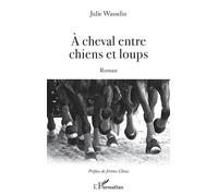 À cheval entre chiens et loups - Julie Wasselin - L'harmattan - broché - Roman