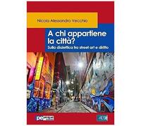 A Chi Appartiene La Città? Sulla Dialettica Fra Street Art E Diritto
