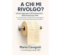 A chi mi rivolgo? Guida ragionata a 20 interlocutori della finanza per PMI: Tra banche, broker e bandi: come non perdere la bussola nella giungla della finanza aziendale