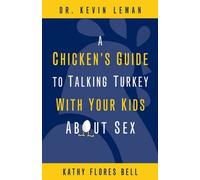 A Chicken's Guide to Talking Turkey with Your Kids About Sex Kathy Flores Bell, Kevin Leman (Auteur)