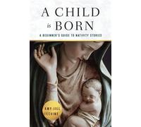 A Child Is Born A Beginner's Guide to Nativity Stories - Levine, Amy-Jill - Abingdon Press - ebook (ePub) - Livre