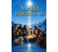 A CHILD IS BORN TO US: GLORY TO GOD IN THE HIGHEST HEAVEN