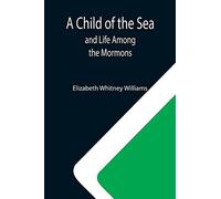 A Child Of The Sea; And Life Among The Mormons