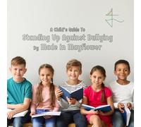 A Child’s Guide To Standing Up Against Bullying: An introduction to personal social emotional learning for Key Stage 2 children
