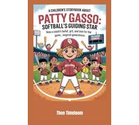 A children’s storybook about Patty Gasso: Softball’s Guiding Star: How a Coach’s Belief, Grit, and Love for the Game., Inspired Generations