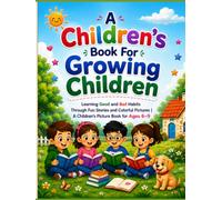 A Children's Book For Growing Children: Learning Good And Bad Habits Through Fun Stories And Colorful Pictures | A Children's Picture Book For Ages 6-9