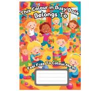A Children's Colour In Busy Book: An Amazing And Easy Way To Get Your Child Away From Technology With A Fun And Interactive Busy Book,With Additional Benefits.