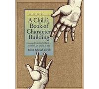 A Childs Book of Character Building Book 1 Growing Up in Gods Worldat Home at School at Play by Rebekah Coriell Rebekah Coriell, Ron Coriell (Auteur)