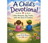 A Childs Devotional: Little Moments, Big Truths, with the God of Creation