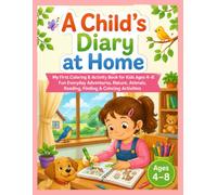 A Child's Diary at Home: My First Coloring & Activity Book for Kids Ages 4-8: Fun Everyday Adventures, Nature, Animals, Reading, Finding & Coloring Activities