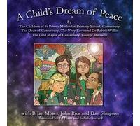 A Child's Dream of Peace - [Livre en VO] Canterbury St Peter,s Methodist Primary School, Dr Robert Willis, George Metcalfe, Brian Moses, John Rice, Dan Simpson, Sue Hunt, Michelle Crowther, Ed Hunt, S
