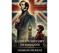 A Child's History of England: Timeless Edition Featuring Authentic Illustrations