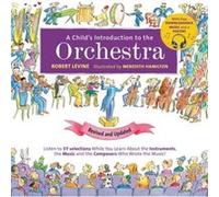 A Child's Introduction to the Orchestra (Revised and Updated): Listen to 37 Selections While You Learn About the Instruments, the Music, and the Composers Who Wrote the Music!