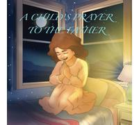 A Child's Prayer To The Father