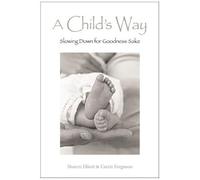 A Child's Way: Slowing Down For Goodness Sake