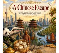 A Chinese Escape: An Adult Grayscale Coloring Book Featuring the Great Wall, Shanghai, Beijing, Pandas, Ancient Wonders, and Cultural Experiences