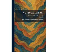 A Chinese Mirror: Being Reflections of the Reality Behind Appearance