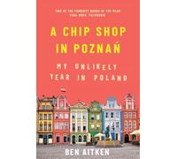 A Chip Shop in Poznan: My Unlikely Year in Poland