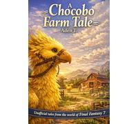 A Chocobo Farm Tale: Unofficial tales from the world of Final Fantasy 7