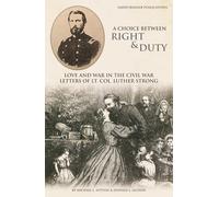A Choice Between Right and Duty: Love and War in the Civil War Letters of Lt. Col. Luther Strong