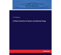 A Choice Selection Of Hymns And Spiritual Songs