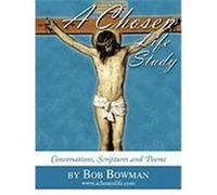 A Chosen Life Study: Conversations, Scriptures and Poems Bowman, Bob (Auteur)
