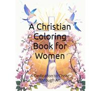 A Christian Coloring Book for Women: A Dedication to Christ Through Art